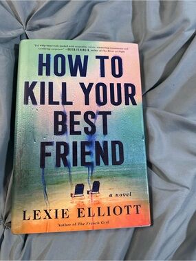 5/$25 How to Kill Your Best Friend by Lexie Elliott